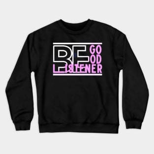 Be Good Listener Crewneck Sweatshirt